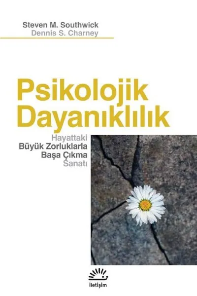 Psikolojik Dayanıklılık
Hayattaki Büyük Zorluklarla Başa Çıkma Sanatı
