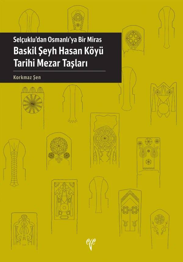 Selçuklu'dan Osmanlı'ya Bir Miras Baskıl Şeyh Hasan Köyü Tarihi Mezar Taşları