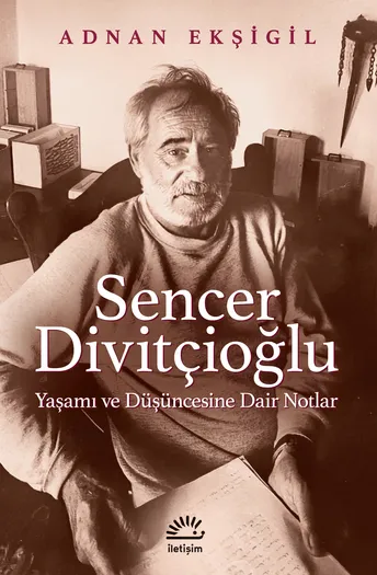 Sencer Divitçioğlu  Yaşamı Ve Düşüncesine Dair Notlar