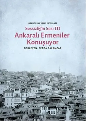 Sessizligin Sesi III - Ankaralı Ermeniler Konuşuyor