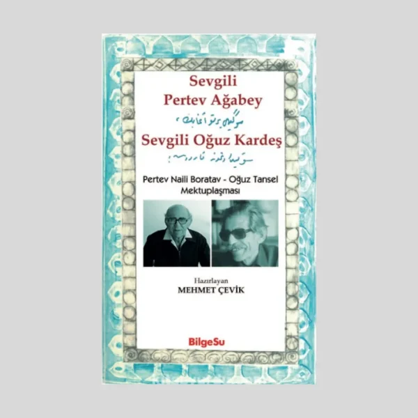 Sevgili Pertev Ağabey Sevgili Oğuz Kardeş
Pertev Naili Boratav - Oğuz Tansel Mektuplaşması