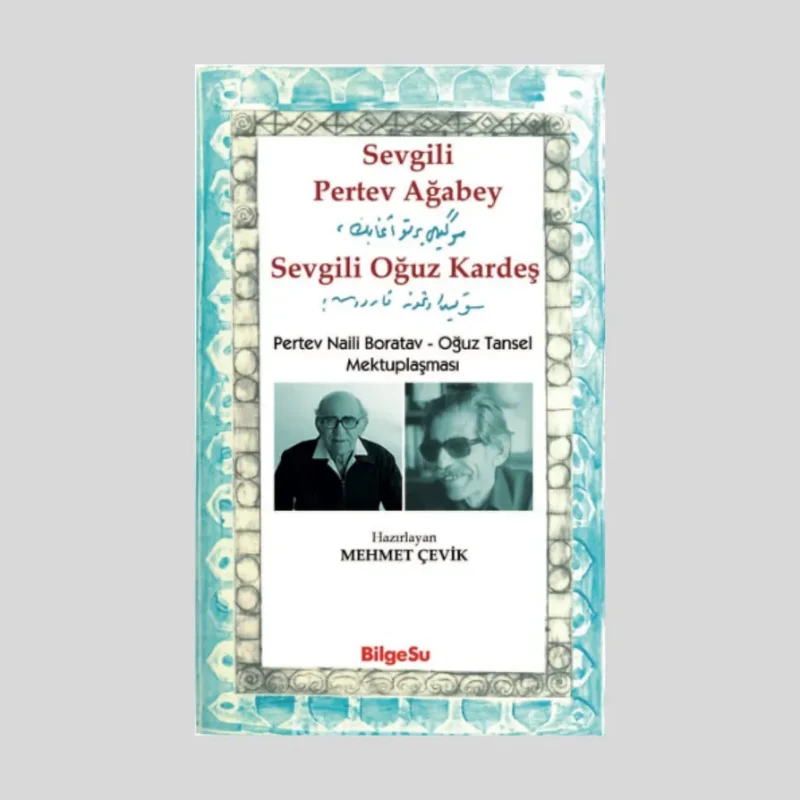 Sevgili Pertev Ağabey Sevgili Oğuz Kardeş
Pertev Naili Boratav - Oğuz Tansel Mektuplaşması