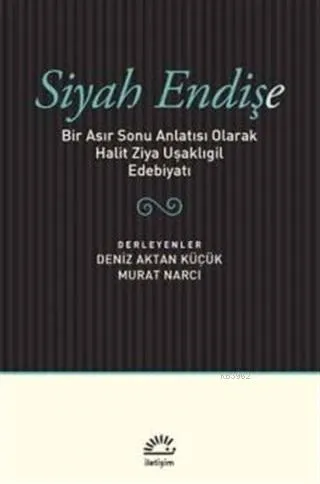 Siyah Endişe  Bir Asır Sonu Anlatısı Olarak Halit Ziya Uşaklıgil Edebiyatı