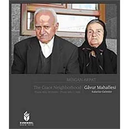 The Giaor Neighborhood, Those Who Remain/Those Who Came/Gâvur Mahallesi, Kalanlar-Gelenler