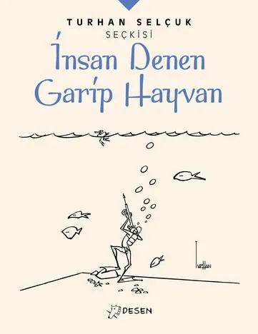 Turhan Selçuk Seçkisi İnsan Denen Garip Hayvan