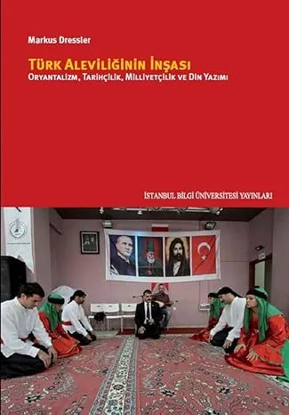 Türk Aleviliğinin İnşası Oryantalizm Tarihçilik Milliyetçilik Ve Din Yazımı