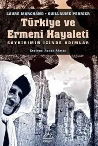 Türkiye Ve Ermeni Hayaleti Soykırımın İzinde Adımlar