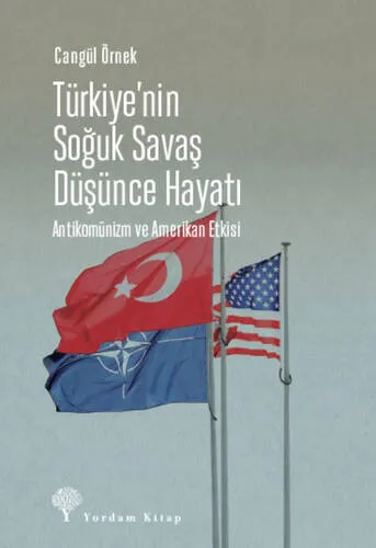Türkiye'nin Soğuk Savaş Düşünce Hayatı  Antikomünizm Ve Amerikan Etkisi