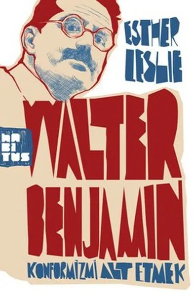 Walter Benjamin Konformizmi Alt Etmek