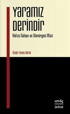 Yaramız Derindir Hafıza Sahası Ve Sömürgeci Afazi