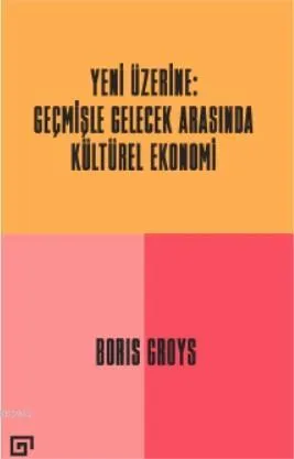 Yeni Üzerine Geçmişle Gelecek Arasında Kültürel Ekonomi